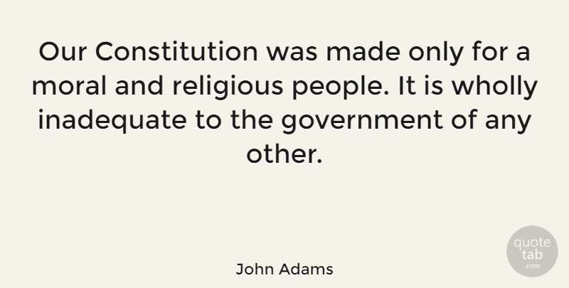 John Adams Quote About Bible, God, Religious: Our Constitution Was Made Only...