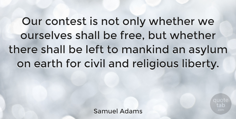 Samuel Adams Quote About Religious, Freedom, Religion: Our Contest Is Not Only...