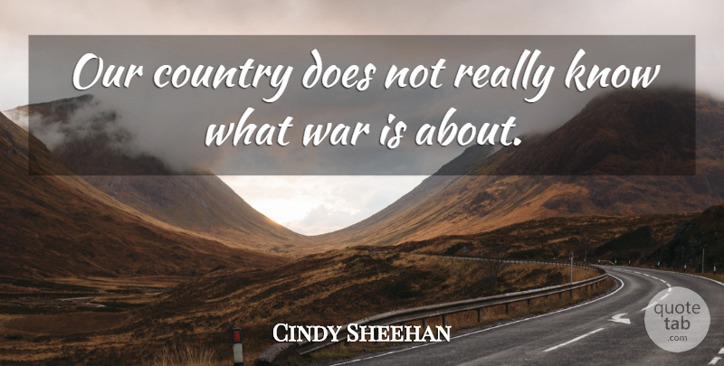 Cindy Sheehan Quote About Country, War: Our Country Does Not Really...