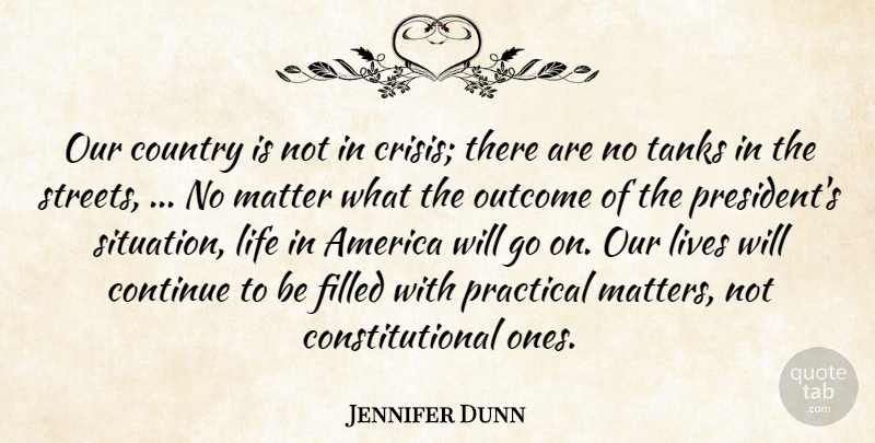 Jennifer Dunn Quote About America, Continue, Country, Filled, Life: Our Country Is Not In...