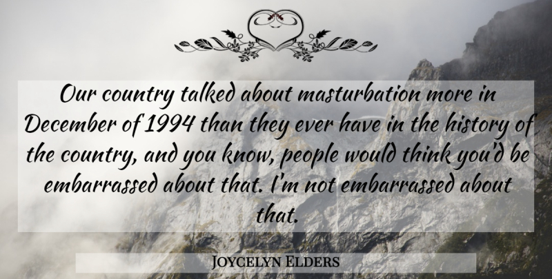 Joycelyn Elders Quote About Country, December, History, People, Talked: Our Country Talked About Masturbation...