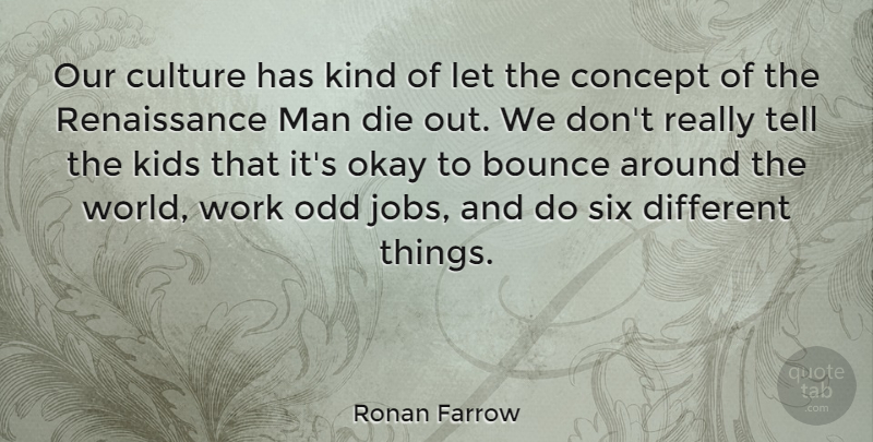 Ronan Farrow Quote About Bounce, Concept, Kids, Man, Odd: Our Culture Has Kind Of...