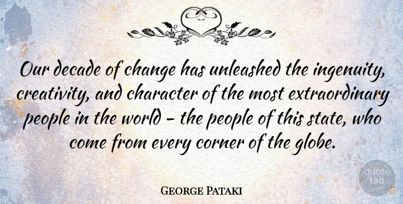 George Pataki Quote About Change, Creativity, Character: Our Decade Of Change Has...