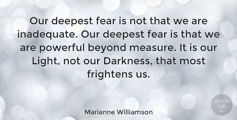 Marianne Williamson Quote About Inspirational, Life, Encouraging: Our Deepest Fear Is Not...