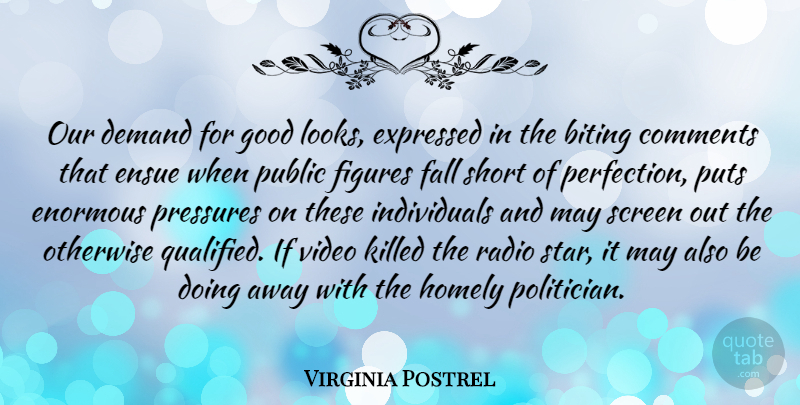 Virginia Postrel Quote About Biting, Comments, Demand, Enormous, Expressed: Our Demand For Good Looks...