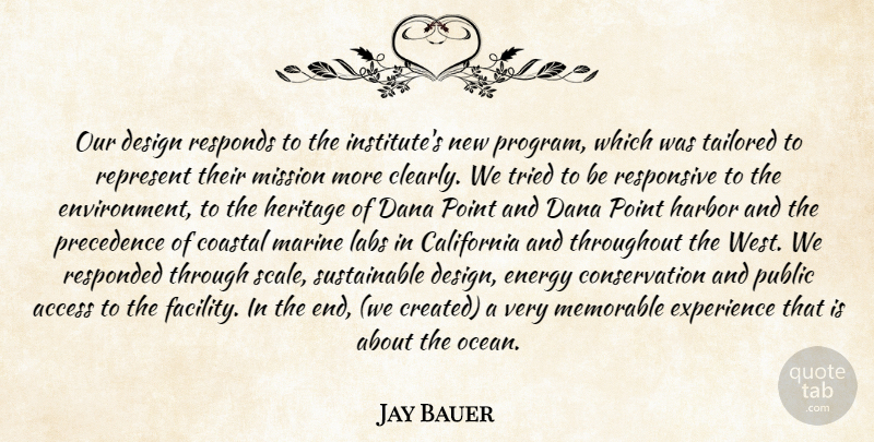 Jay Bauer Quote About Access, California, Design, Energy, Experience: Our Design Responds To The...