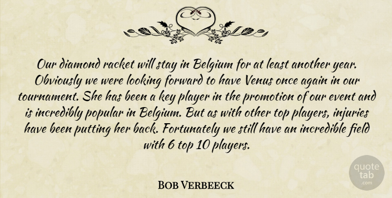 Bob Verbeeck Quote About Again, Belgium, Diamond, Event, Field: Our Diamond Racket Will Stay...