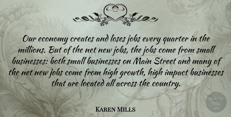 Karen Mills Quote About Across, Both, Businesses, Creates, Economy: Our Economy Creates And Loses...