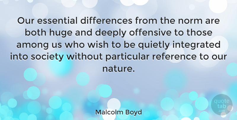 Malcolm Boyd Quote About Among, Both, Deeply, Essential, Huge: Our Essential Differences From The...