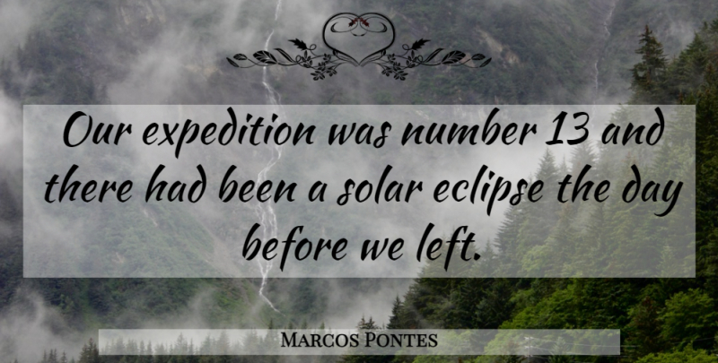 Marcos Pontes Quote About Eclipse, Expedition, Number, Solar: Our Expedition Was Number 13...