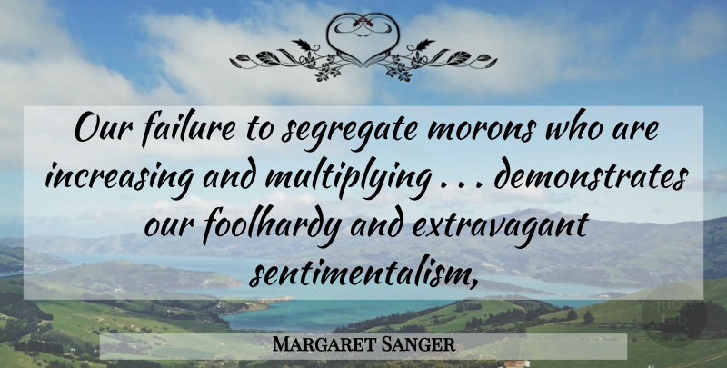 Margaret Sanger Quote About Eugenics, Population, Parenthood: Our Failure To Segregate Morons...