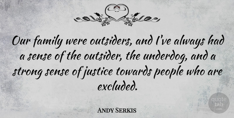 Andy Serkis Quote About Family, People, Towards: Our Family Were Outsiders And...