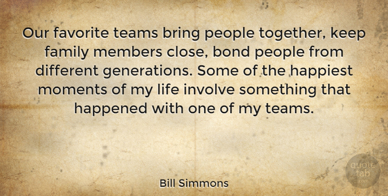 Bill Simmons Quote About Team, People, Together: Our Favorite Teams Bring People...