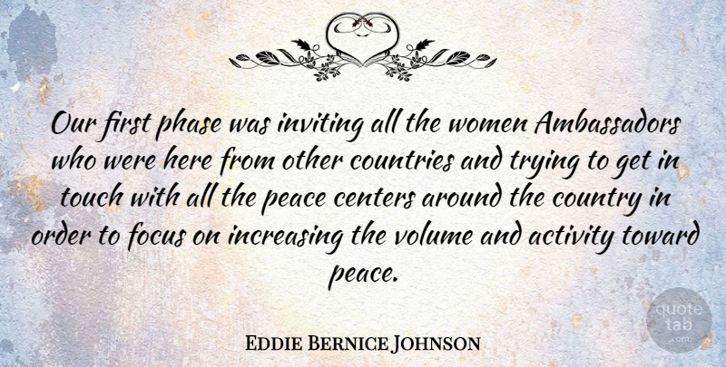 Eddie Bernice Johnson Quote About Activity, Centers, Countries, Country, Increasing: Our First Phase Was Inviting...