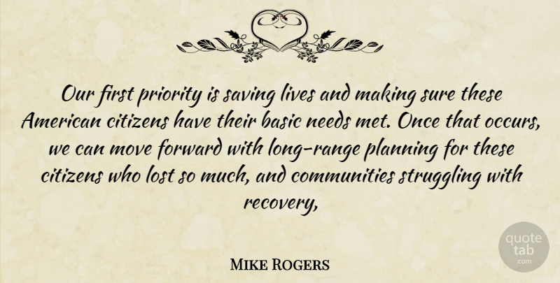 Mike Rogers Quote About Basic, Citizens, Forward, Lives, Lost: Our First Priority Is Saving...