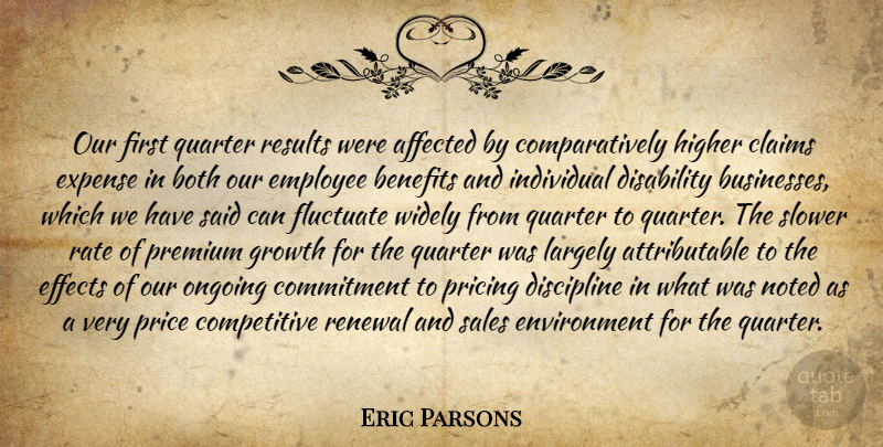 Eric Parsons Quote About Affected, Benefits, Both, Claims, Commitment: Our First Quarter Results Were...