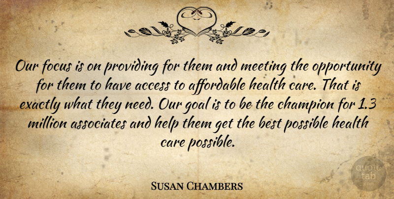 Susan Chambers Quote About Access, Affordable, Associates, Best, Care: Our Focus Is On Providing...