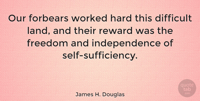 James H. Douglas Quote About Self, Land, Independence: Our Forbears Worked Hard This...