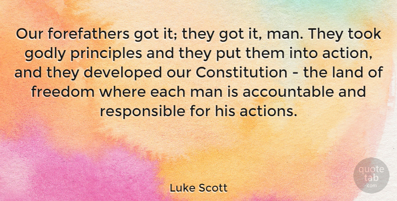 Luke Scott Quote About Constitution, Developed, Freedom, Godly, Land: Our Forefathers Got It They...