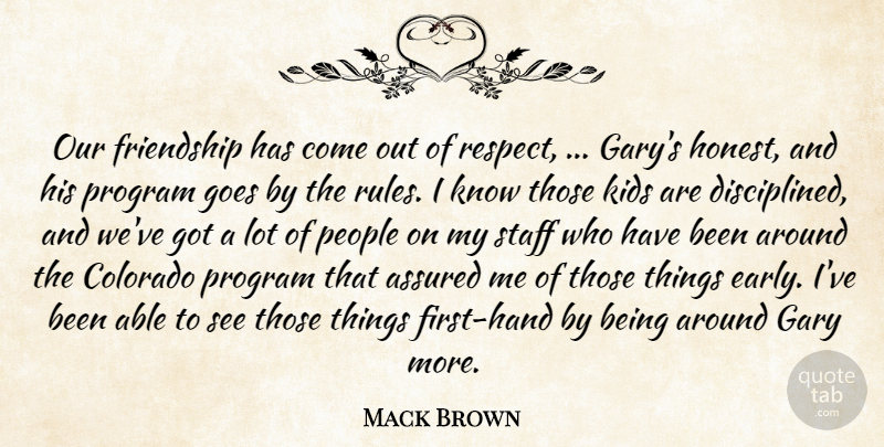 Mack Brown Quote About Assured, Colorado, Friendship, Friends Or Friendship, Gary: Our Friendship Has Come Out...