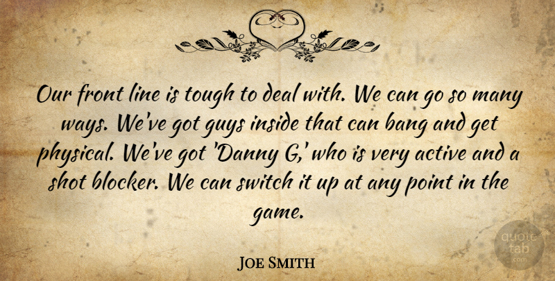 Joe Smith Quote About Active, Bang, Deal, Front, Guys: Our Front Line Is Tough...