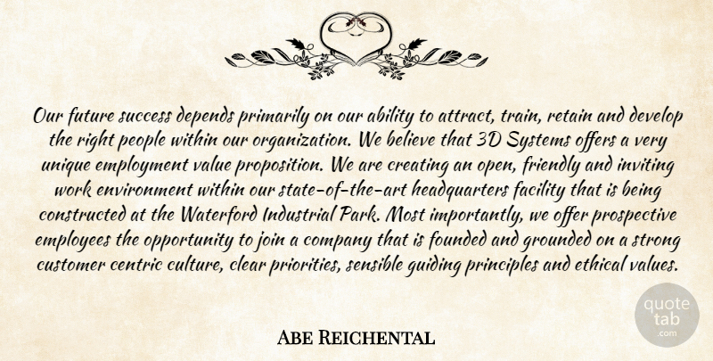 Abe Reichental Quote About Ability, Believe, Clear, Company, Creating: Our Future Success Depends Primarily...