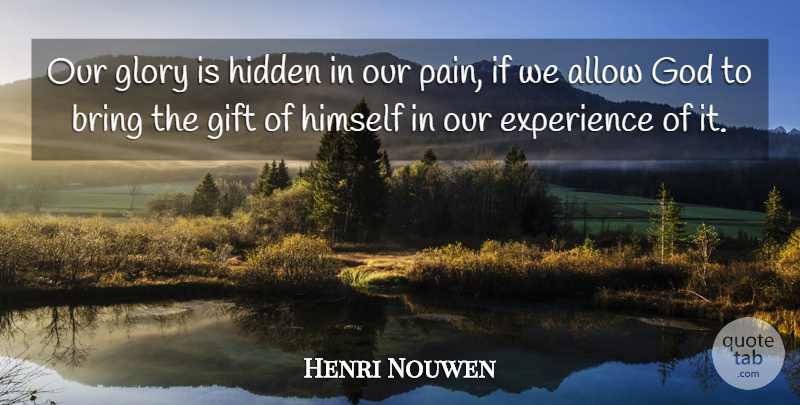 Henri Nouwen Quote About Pain, Glory, Ifs: Our Glory Is Hidden In...