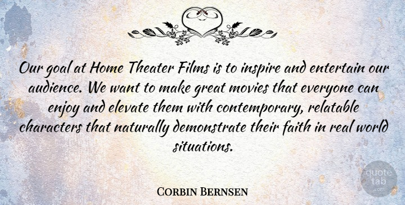 Corbin Bernsen Quote About Characters, Elevate, Enjoy, Entertain, Faith: Our Goal At Home Theater...