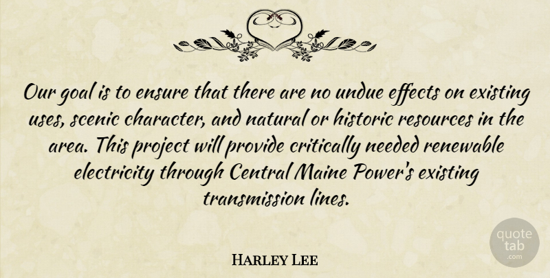 Harley Lee Quote About Central, Critically, Effects, Electricity, Ensure: Our Goal Is To Ensure...