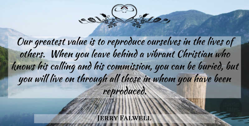 Jerry Falwell Quote About Christian, Calling, Buried: Our Greatest Value Is To...