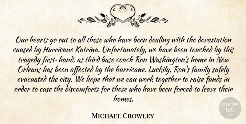 Michael Crowley Quote About Affected, Base, Caused, Coach, Dealing: Our Hearts Go Out To...