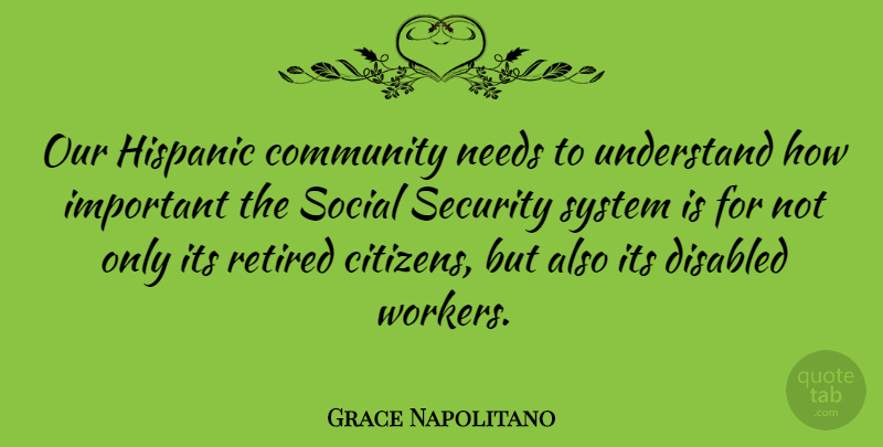 Grace Napolitano Quote About Security Systems, Community, Important: Our Hispanic Community Needs To...