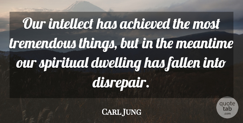 Carl Jung Quote About Spiritual, Dwelling, Fallen: Our Intellect Has Achieved The...