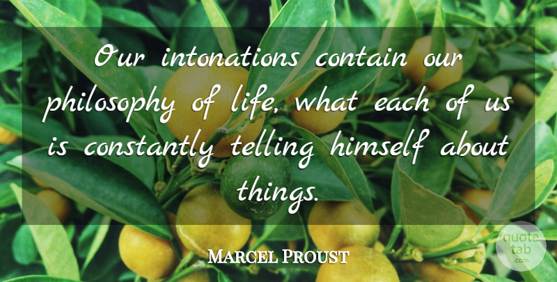 Marcel Proust Quote About Philosophy, Life Philosophy, Intonation: Our Intonations Contain Our Philosophy...