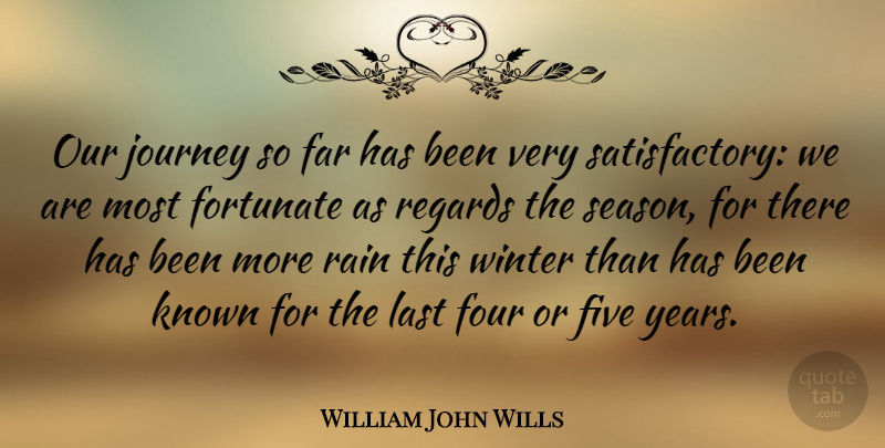 William John Wills Quote About Far, Five, Fortunate, Four, Known: Our Journey So Far Has...