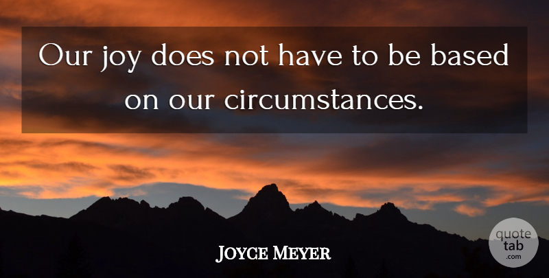 Joyce Meyer Quote About Motivational, Joy, Doe: Our Joy Does Not Have...