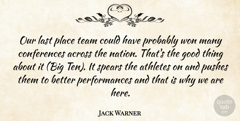 Jack Warner Quote About Across, Athletes, Good, Last, Pushes: Our Last Place Team Could...