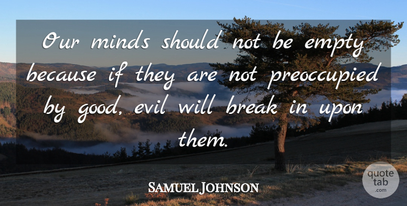 Samuel Johnson Quote About Evil, Mind, Empty: Our Minds Should Not Be...