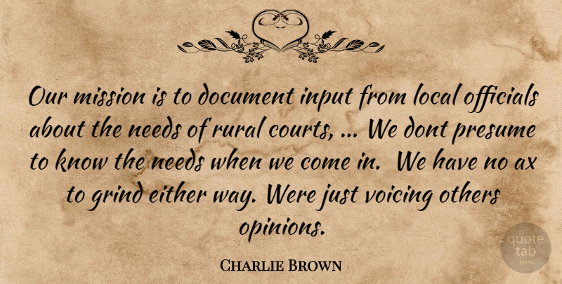 Charlie Brown Quote About Document, Either, Grind, Input, Local: Our Mission Is To Document...