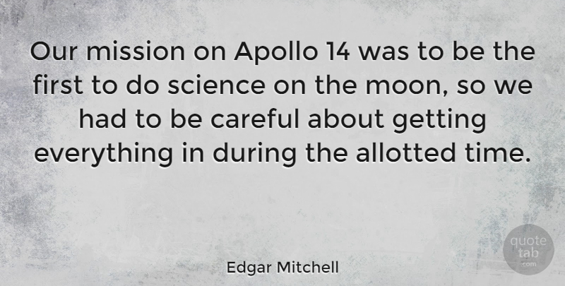 Edgar Mitchell Quote About Apollo, Careful, Mission, Science, Time: Our Mission On Apollo 14...
