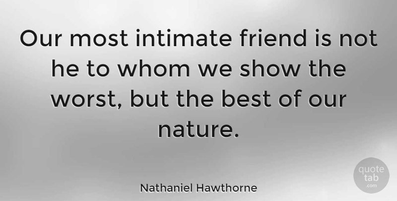 Nathaniel Hawthorne Quote About Friendship, Nature, Intimate: Our Most Intimate Friend Is...