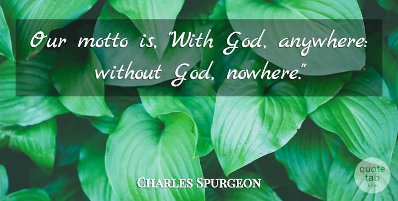 Charles Spurgeon Quote About God, Christian, Motto: Our Motto Is With God...