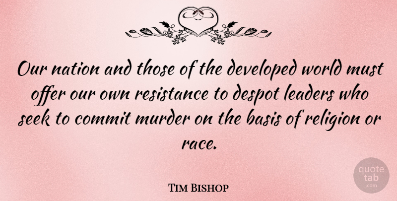 Tim Bishop Quote About Tyrants, Race, Leader: Our Nation And Those Of...