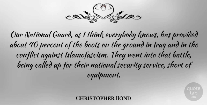Christopher Bond Quote About Thinking, Iraq, Battle: Our National Guard As I...