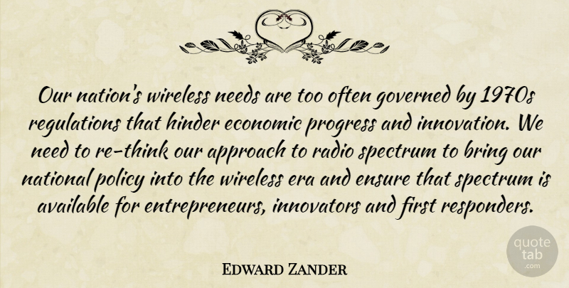 Edward Zander Quote About Approach, Available, Bring, Economic, Ensure: Our Nations Wireless Needs Are...