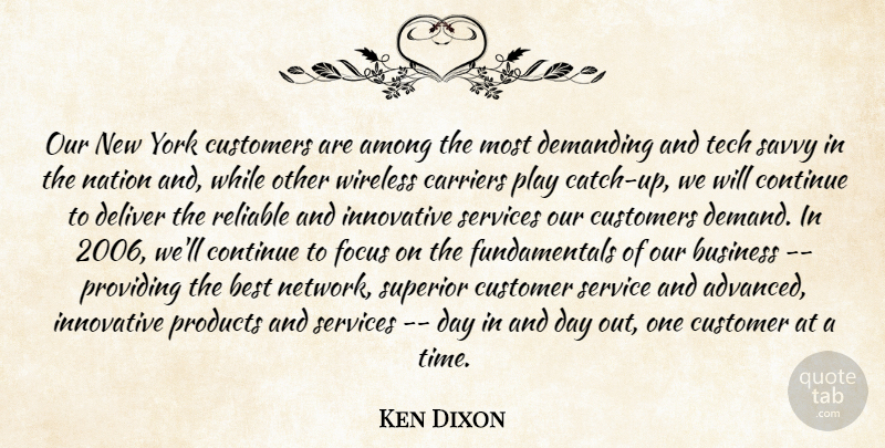 Ken Dixon Quote About Among, Best, Business, Carriers, Continue: Our New York Customers Are...