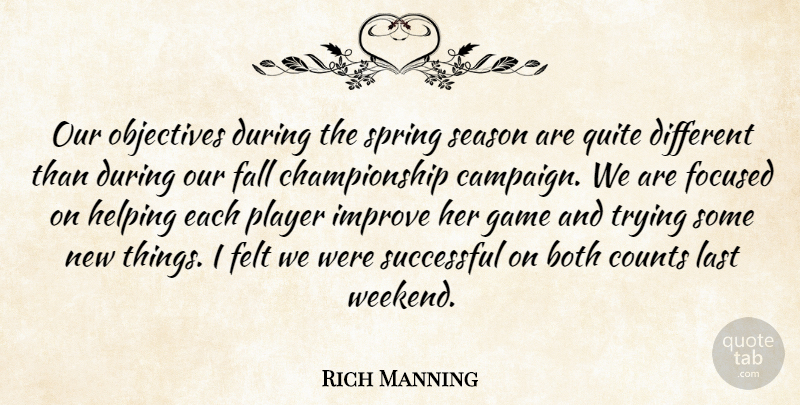 Rich Manning Quote About Both, Counts, Fall, Felt, Focused: Our Objectives During The Spring...