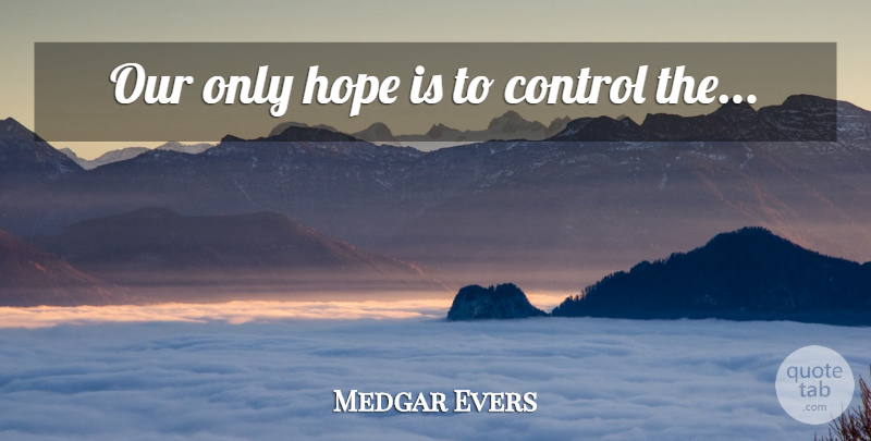 Medgar Evers Quote About African American: Our Only Hope Is To...
