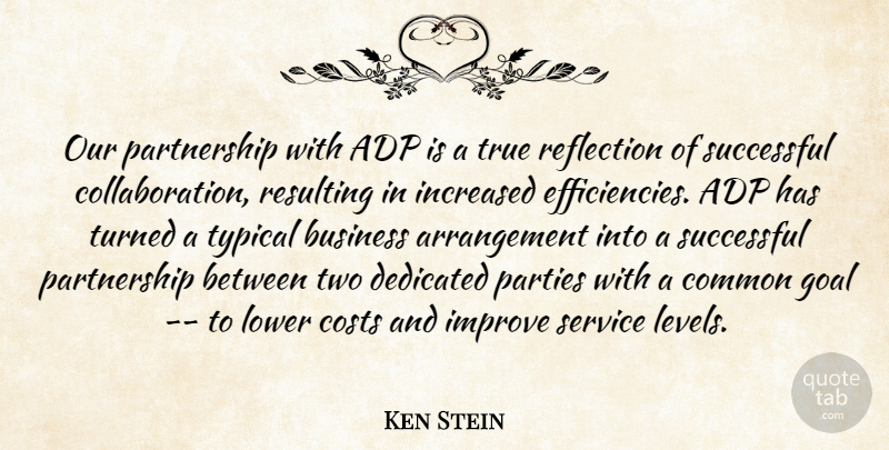 Ken Stein Quote About Business, Common, Costs, Dedicated, Goal: Our Partnership With Adp Is...