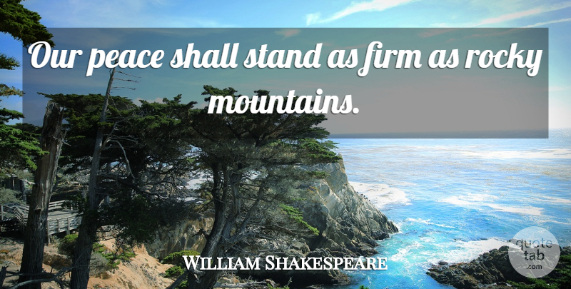 William Shakespeare Quote About Peace, Mountain, Firm: Our Peace Shall Stand As...